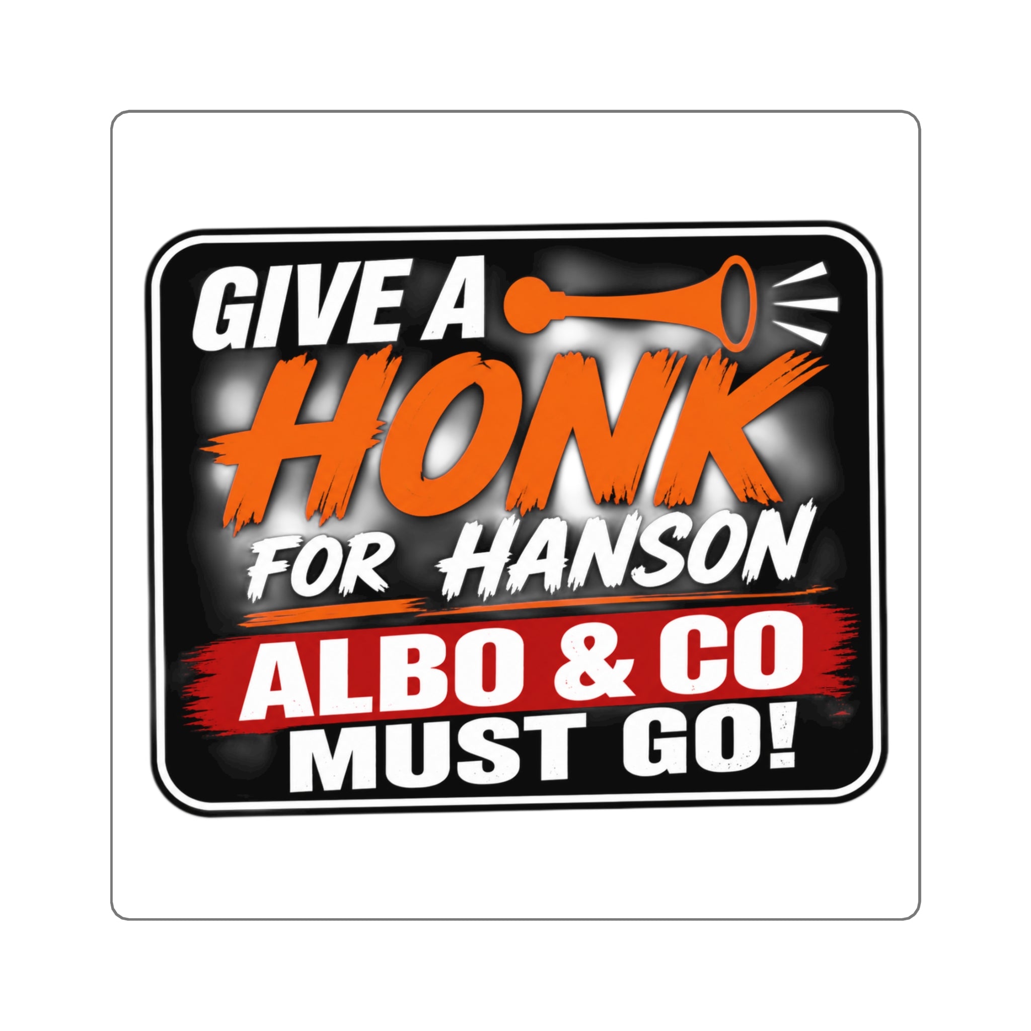 Square Sticker — “Give a HONK for Hanson: Albo & Co Must Go!” Protest Decal