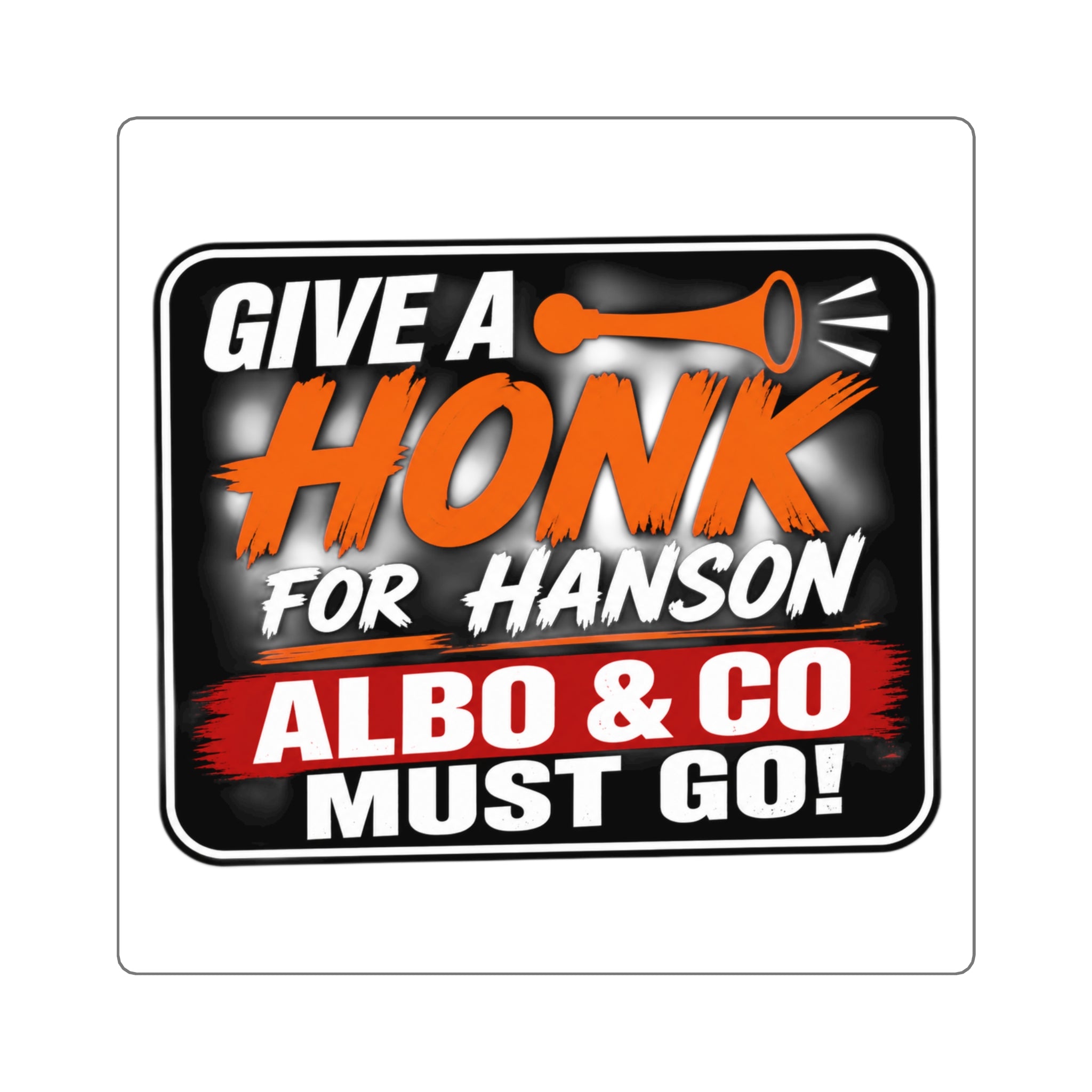 Square Sticker — “Give a HONK for Hanson: Albo & Co Must Go!” Protest Decal