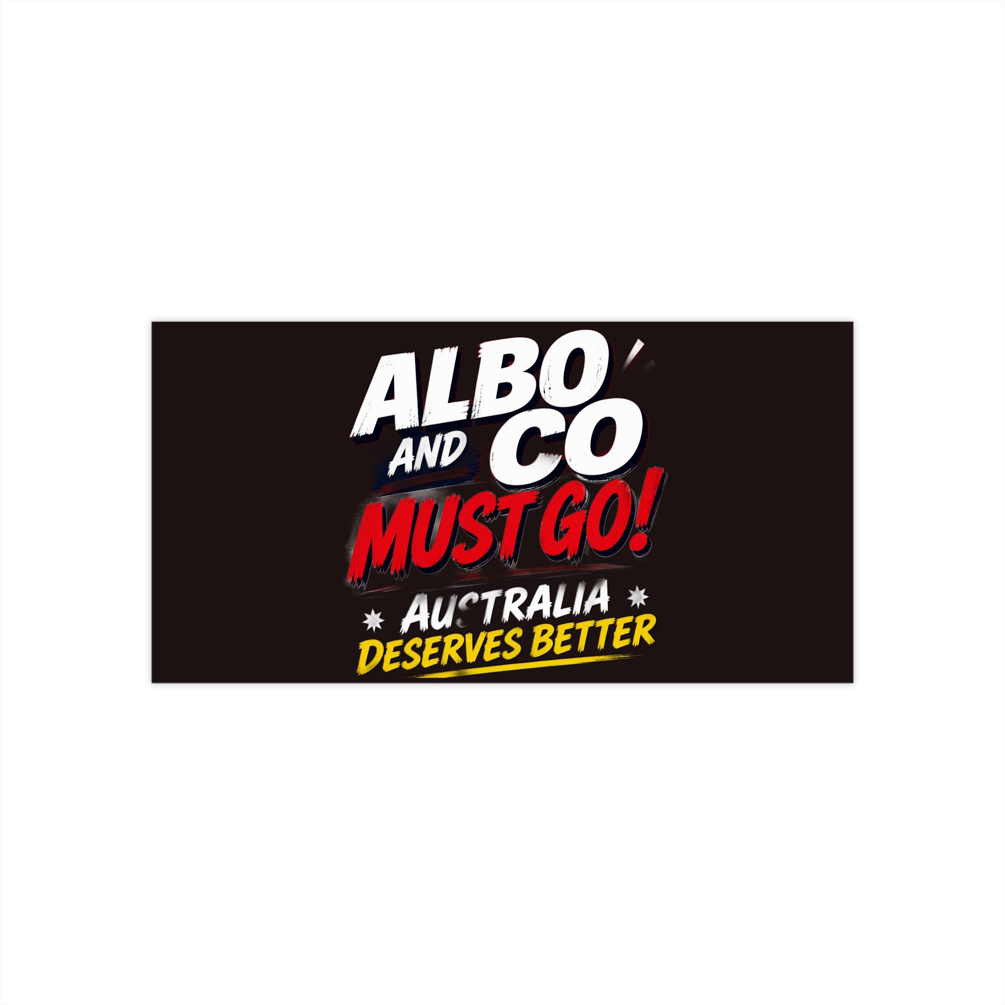 Bumper Sticker — "ALBO and Co Must Go! Australia Deserves Better" Political Protest Decal