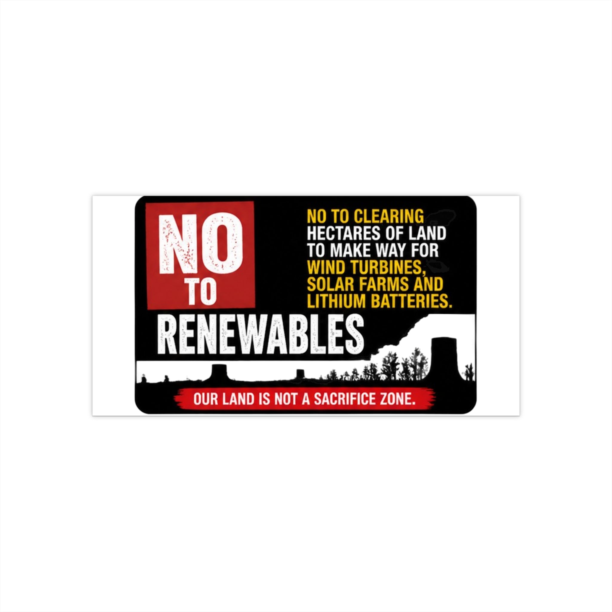 No to Renewables Bumper Sticker — Anti Wind Turbines & Solar Farms Protest Sticker